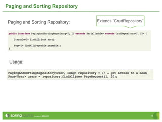 Paging and Sorting Repository


Paging and Sorting Repository:   Extends “CrudRepository”




 Usage:




                                                            19
 
