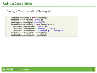 Using a Cross-Store

  Saving a Customer with a SurveryInfo




                                         23
 
