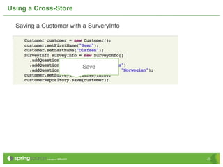 Using a Cross-Store

  Saving a Customer with a SurveryInfo




                         Save




                                         23
 