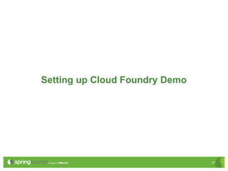 Setting up Cloud Foundry Demo




                                27
 