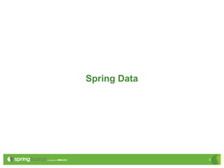 Spring Data




              5
 
