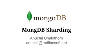 MongDB Sharding
Anuchit Chalothorn
anuchit@redlinesoft.net
 