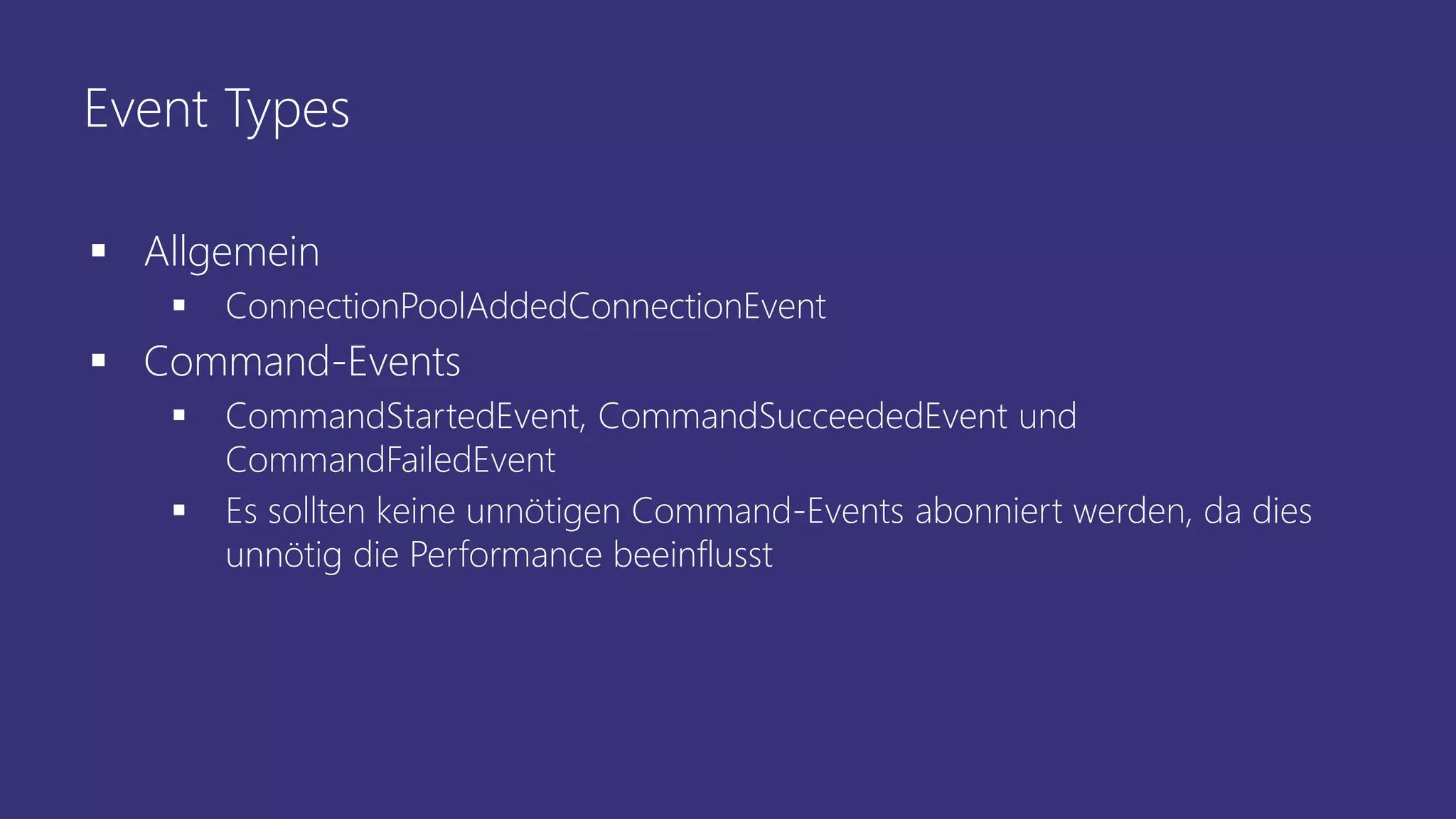 Event Types
▪ Allgemein
▪ ConnectionPoolAddedConnectionEvent
▪ Command-Events
▪ CommandStartedEvent, CommandSucceededEvent und
CommandFailedEvent
▪ Es sollten keine unnötigen Command-Events abonniert werden, da dies
unnötig die Performance beeinflusst
 