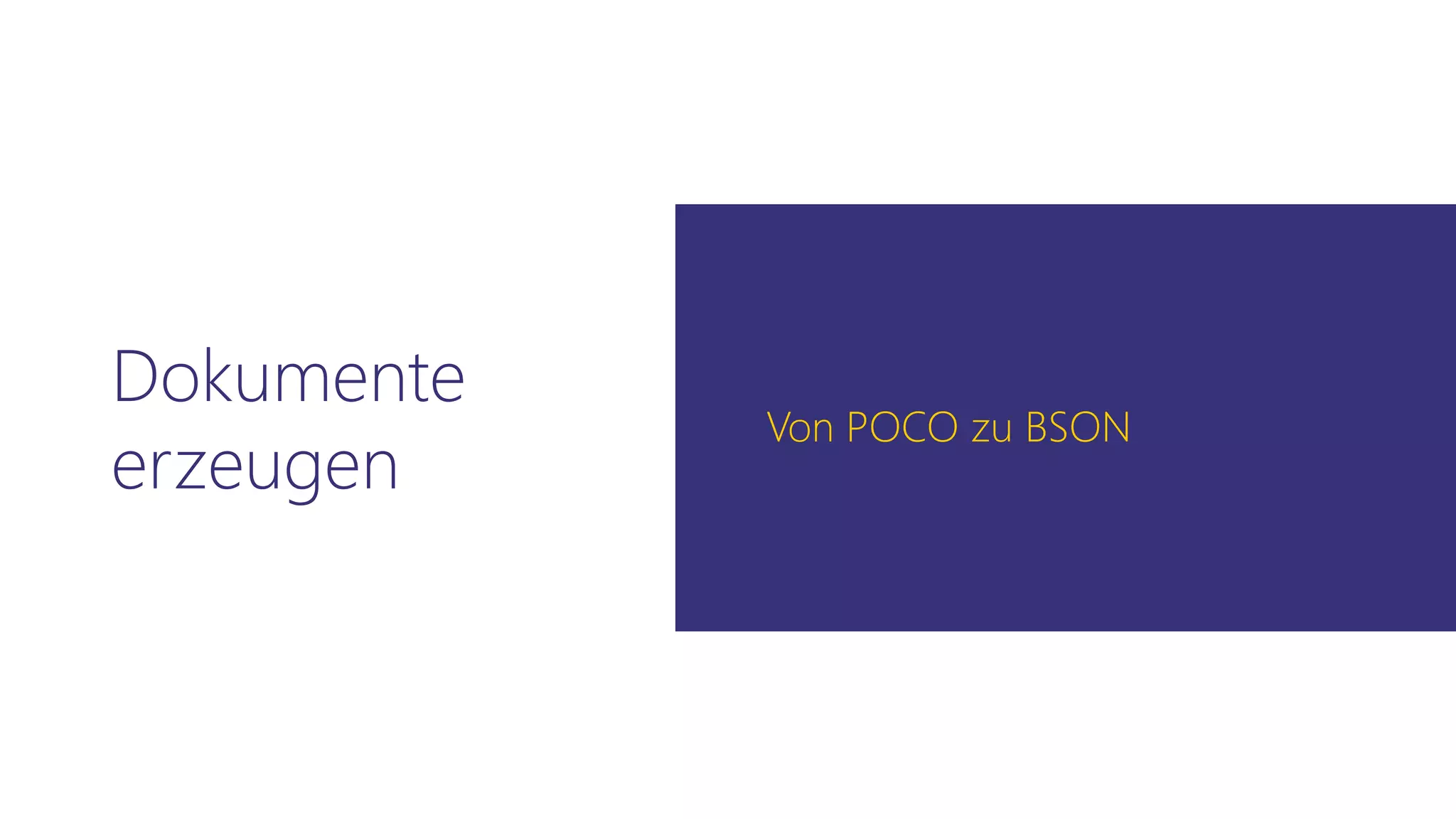 Dokumente
erzeugen
Von POCO zu BSON
 