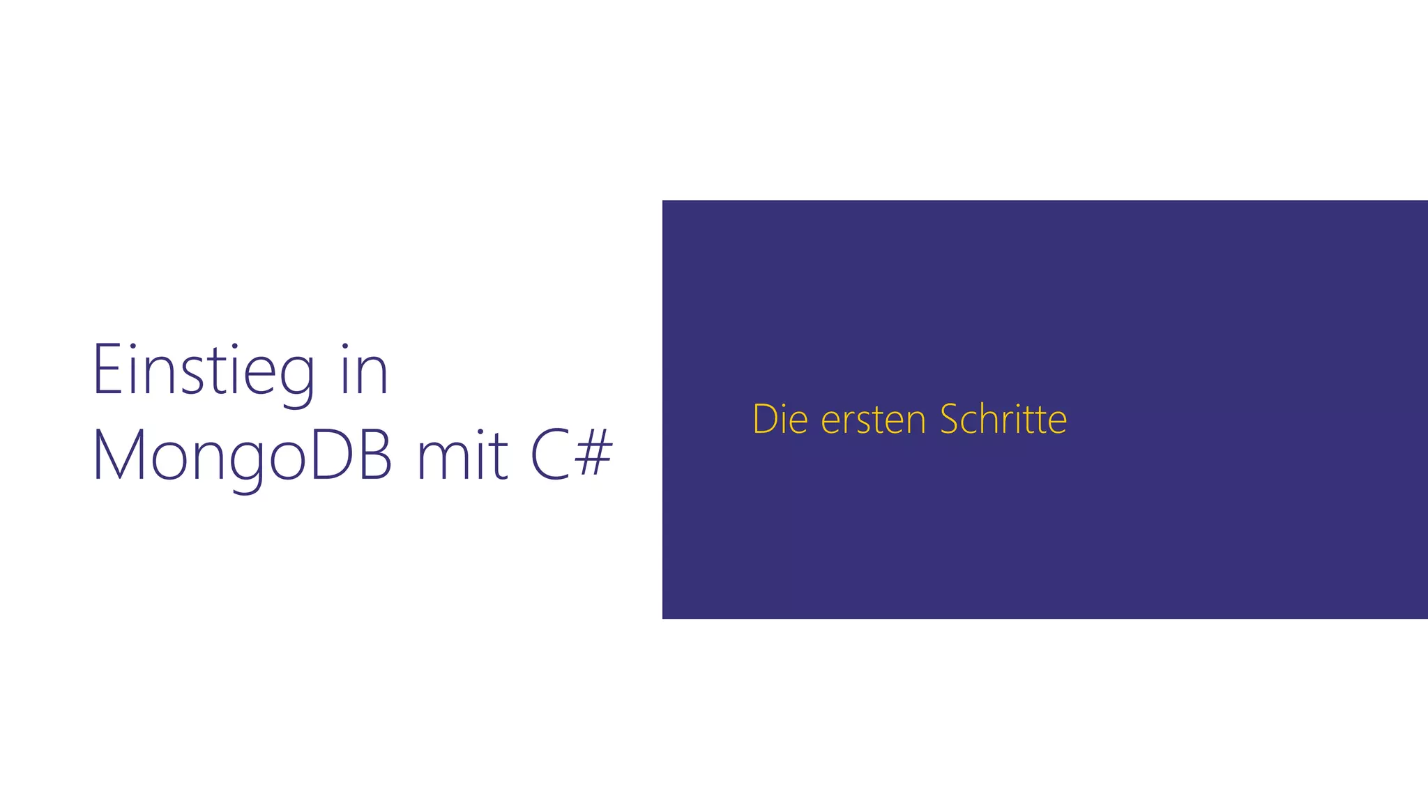 Einstieg in
MongoDB mit C#
Die ersten Schritte
 