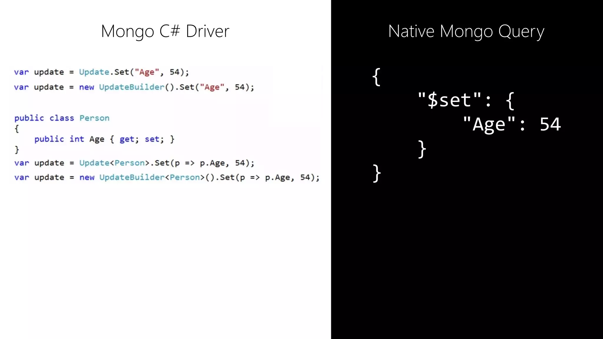 {
"$set": {
"Age": 54
}
}
Native Mongo QueryMongo C# Driver
 