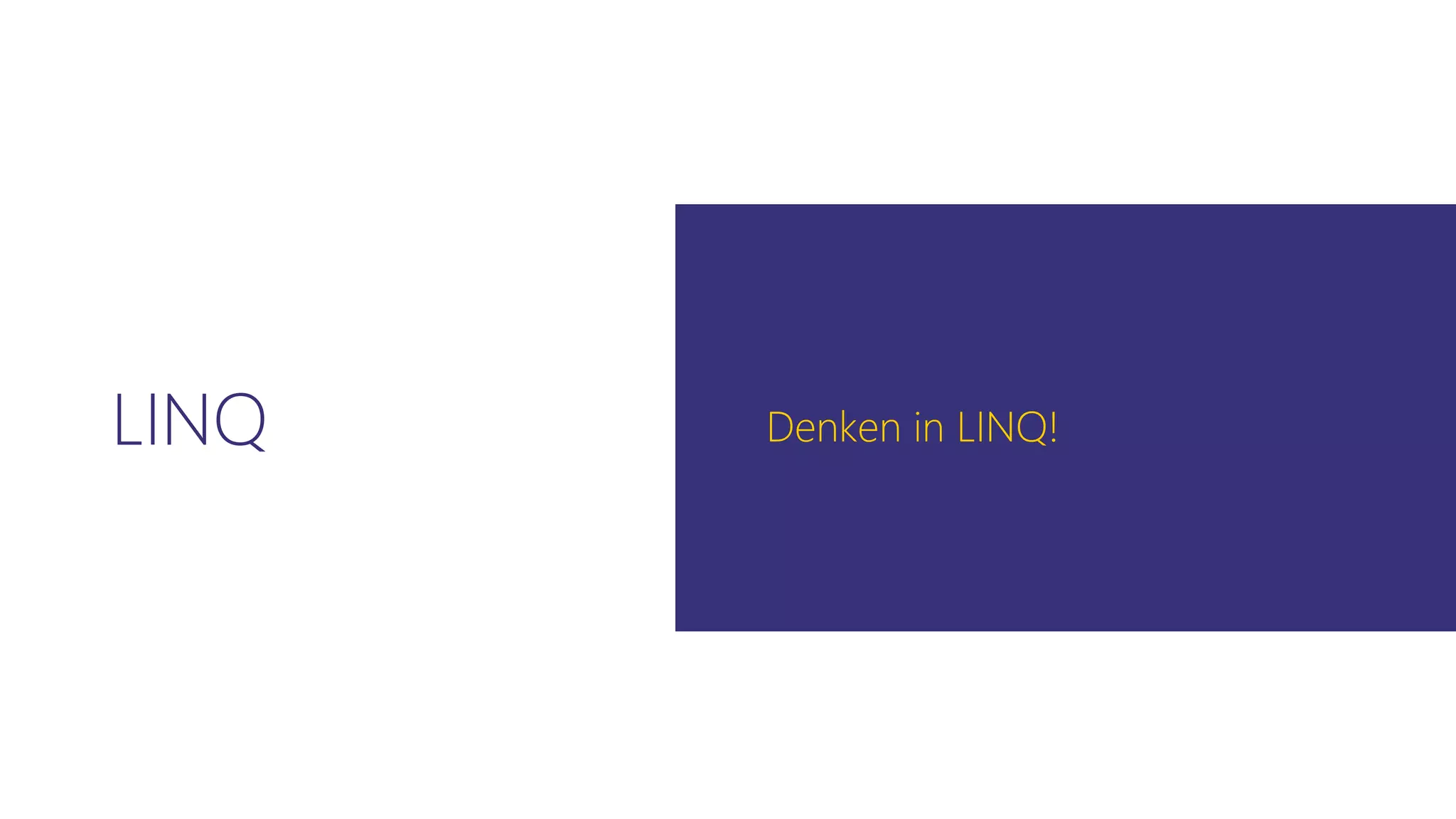 LINQ Denken in LINQ!
 