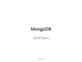 MongoDB
DataTypes
zariga.com
 