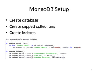 MongoDB Setup
• Create database
• Create capped collections
• Create indexes




                              5
 