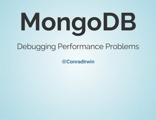MongoDB 
Debugging Performance Problems 
@ConradIrwin 
 