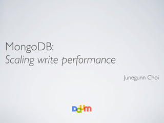 MongoDB:
Scaling write performance
                            Junegunn Choi
 