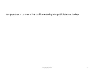 Dhruba Mandal 51
mongorestore is command line tool for restoring MongoDB database backup
 
