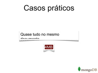 Casos práticos


Quase tudo no mesmo
documento

           4MB
 