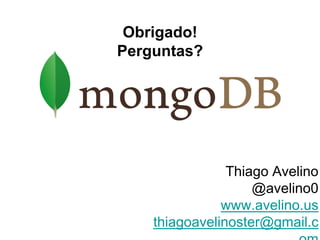 Obrigado!
Perguntas?




                Thiago Avelino
                    @avelino0
               www.avelino.us
    thiagoavelinoster@gmail.c
 