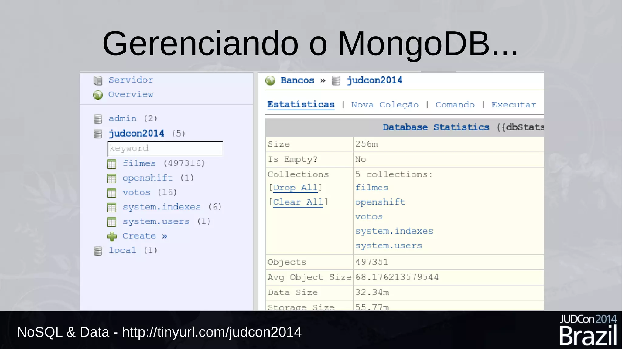 Gerenciando o MongoDB... 
NoSQL & Data - http://tinyurl.com/judcon2014 
 