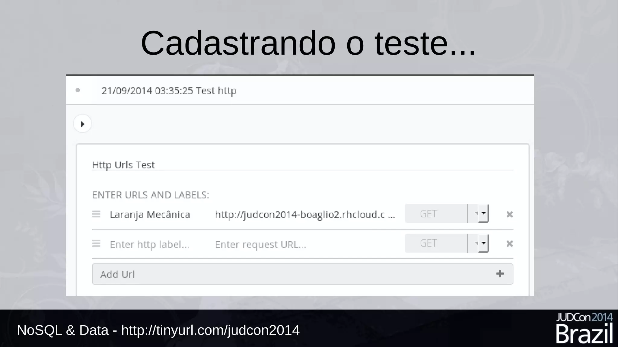 Cadastrando o teste... 
NoSQL & Data - http://tinyurl.com/judcon2014 
 