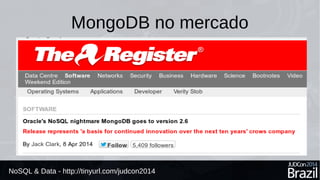 MongoDB no mercado 
NoSQL & Data - http://tinyurl.com/judcon2014 
 