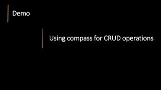 Using compass for CRUD operations
Demo
 