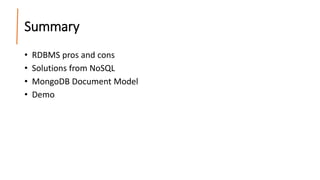 Summary
• RDBMS pros and cons
• Solutions from NoSQL
• MongoDB Document Model
• Demo
 