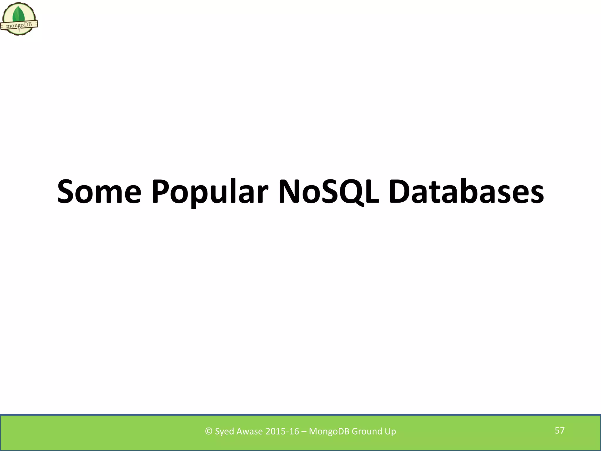 Some Popular NoSQL Databases
© Syed Awase 2015-16 – MongoDB Ground Up 57
 