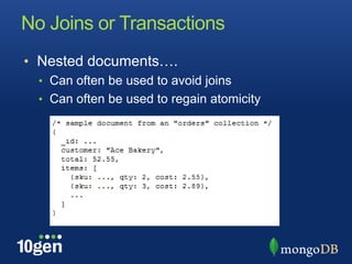 No Joins or TransactionsNested documents….Can often be used to avoid joinsCan often be used to regain atomicity