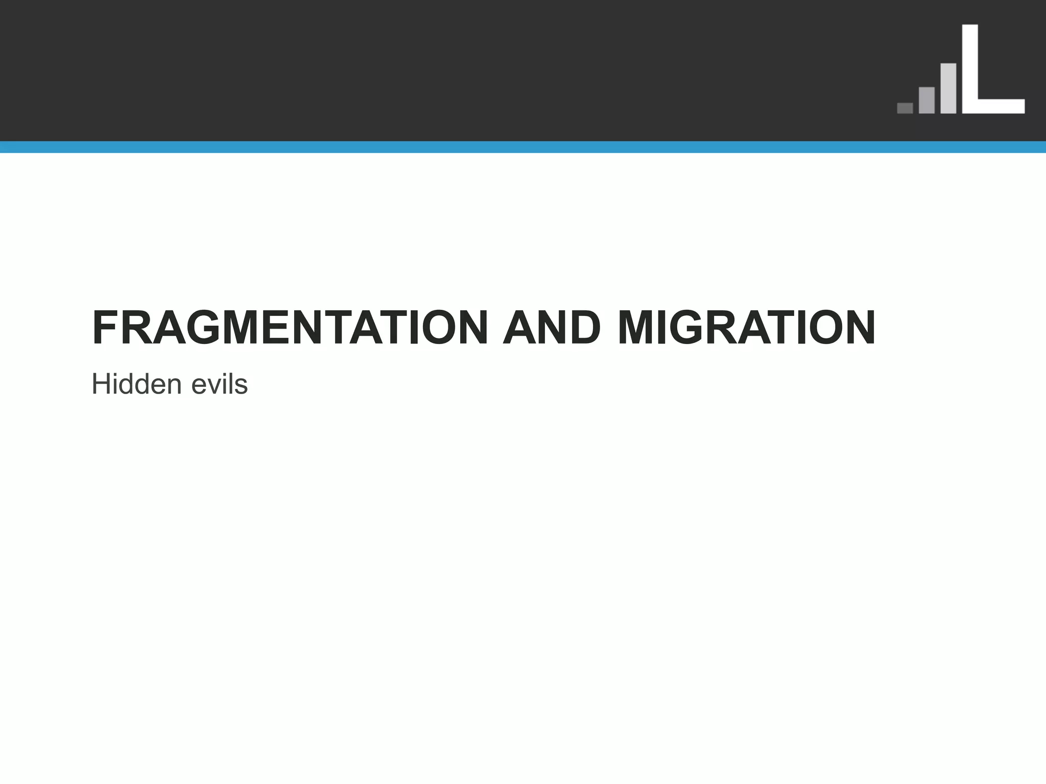FRAGMENTATION AND MIGRATION Hidden evils 