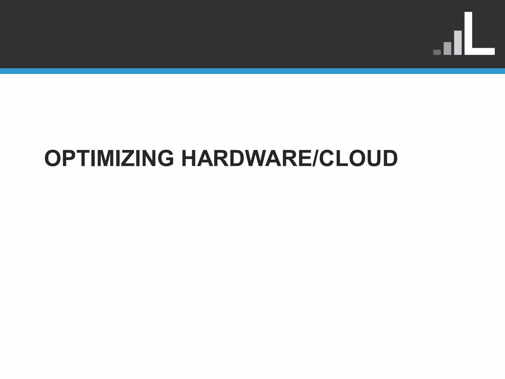 OPTIMIZING HARDWARE/CLOUD 