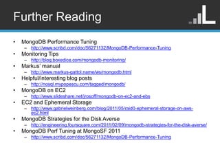 Further Reading
•   MongoDB Performance Tuning
     – http://www.scribd.com/doc/56271132/MongoDB-Performance-Tuning
•   Mo...