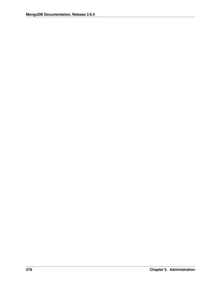 MongoDB Documentation, Release 2.6.4 
278 Chapter 5. Administration 
 