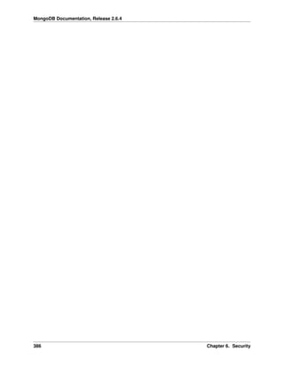 MongoDB Documentation, Release 2.6.4 
386 Chapter 6. Security 
 