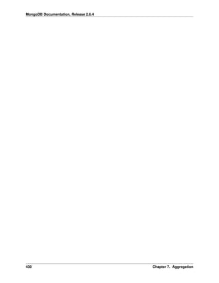 MongoDB Documentation, Release 2.6.4 
430 Chapter 7. Aggregation 
 