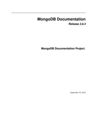 MongoDB Documentation 
Release 2.6.4 
MongoDB Documentation Project 
September 16, 2014 
 