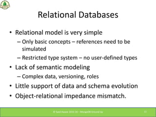 Relational Databases
• Relational model is very simple
– Only basic concepts – references need to be
simulated
– Restricte...