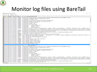 Monitor log files using BareTail
© Syed Awase 2015-16 – MongoDB Ground Up 110
 