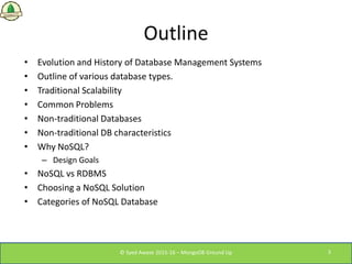 Outline
• Evolution and History of Database Management Systems
• Outline of various database types.
• Traditional Scalabil...