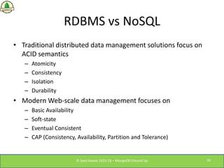RDBMS vs NoSQL
• Traditional distributed data management solutions focus on
ACID semantics
– Atomicity
– Consistency
– Iso...