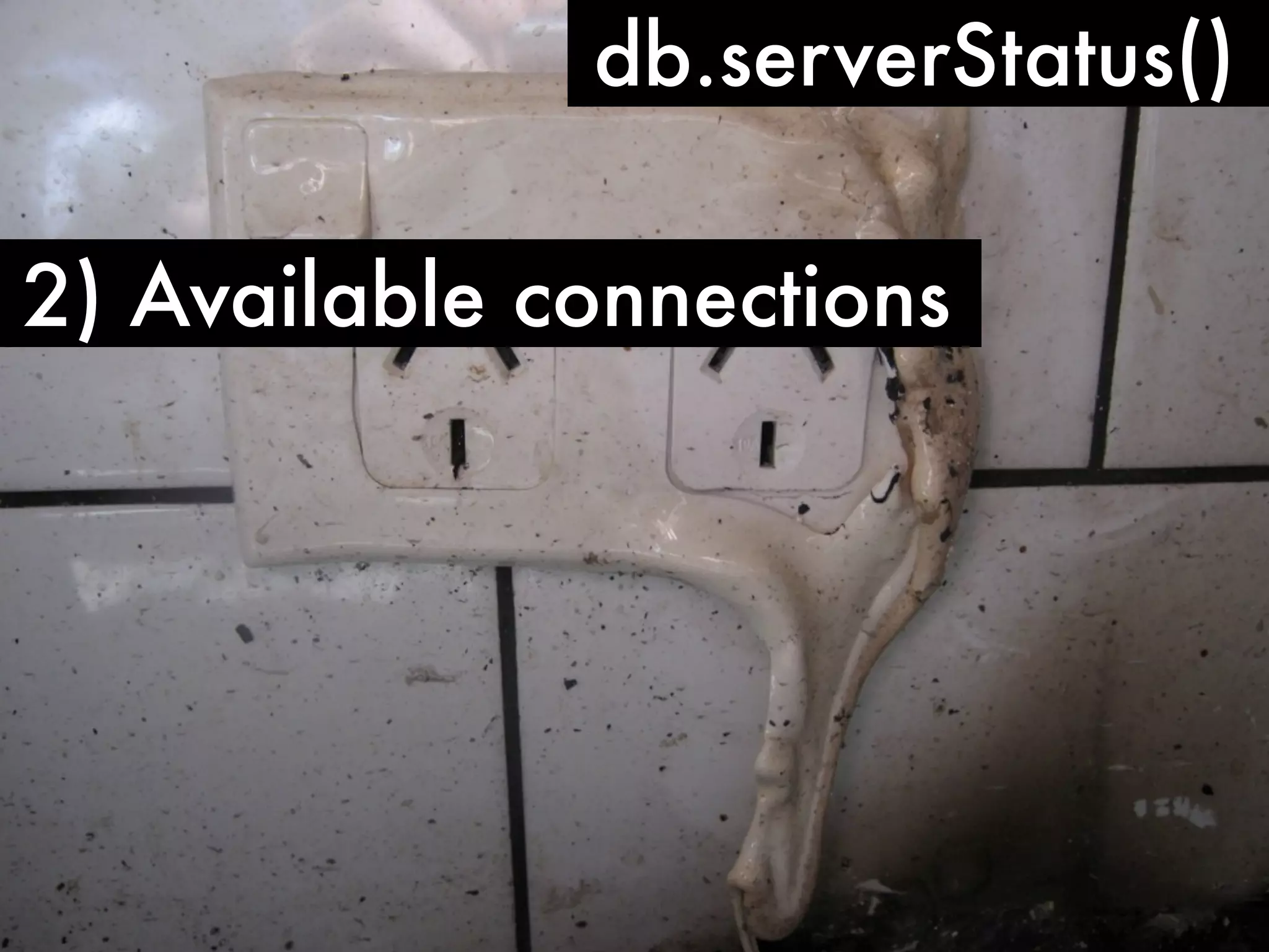 db.serverStatus() 2) Available connections 