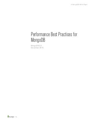 Performance Best Practices for
MongoDB
MongoDB 3.2
December 2015
A MongoDB White Paper
 