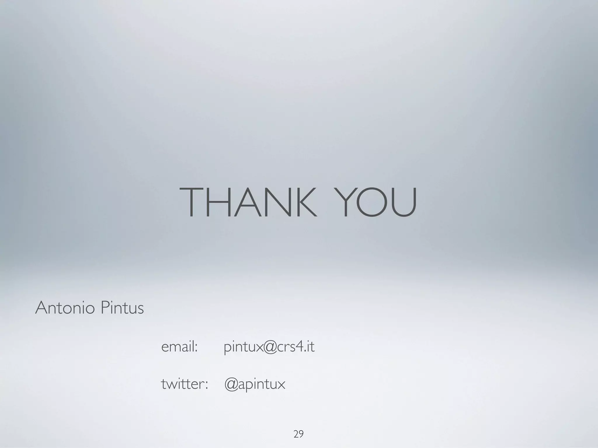 THANK YOU

Antonio Pintus

                 email:     pintux@crs4.it

                 twitter:   @apintux

                                       29
 