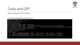 Code and O/P
db.list.remove({‘movie’:’vijay61’})
 