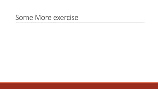 Some More exercise
 