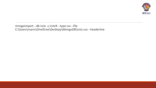 mnogoimport --db irctc -c irctcR --type csv --file
C:UsersmanisOneDriveDesktopMongoDBirctc.csv --headerline
 