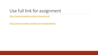 Use full link for assignment
https://www.mongodb.com/docs/manual/crud/
https://www.mongodb.com/docs/manual/aggregation/
 
