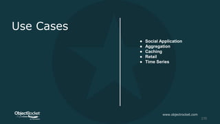 Use Cases
● Social Application
● Aggregation
● Caching
● Retail
● Time Series
www.objectrocket.com
170
 