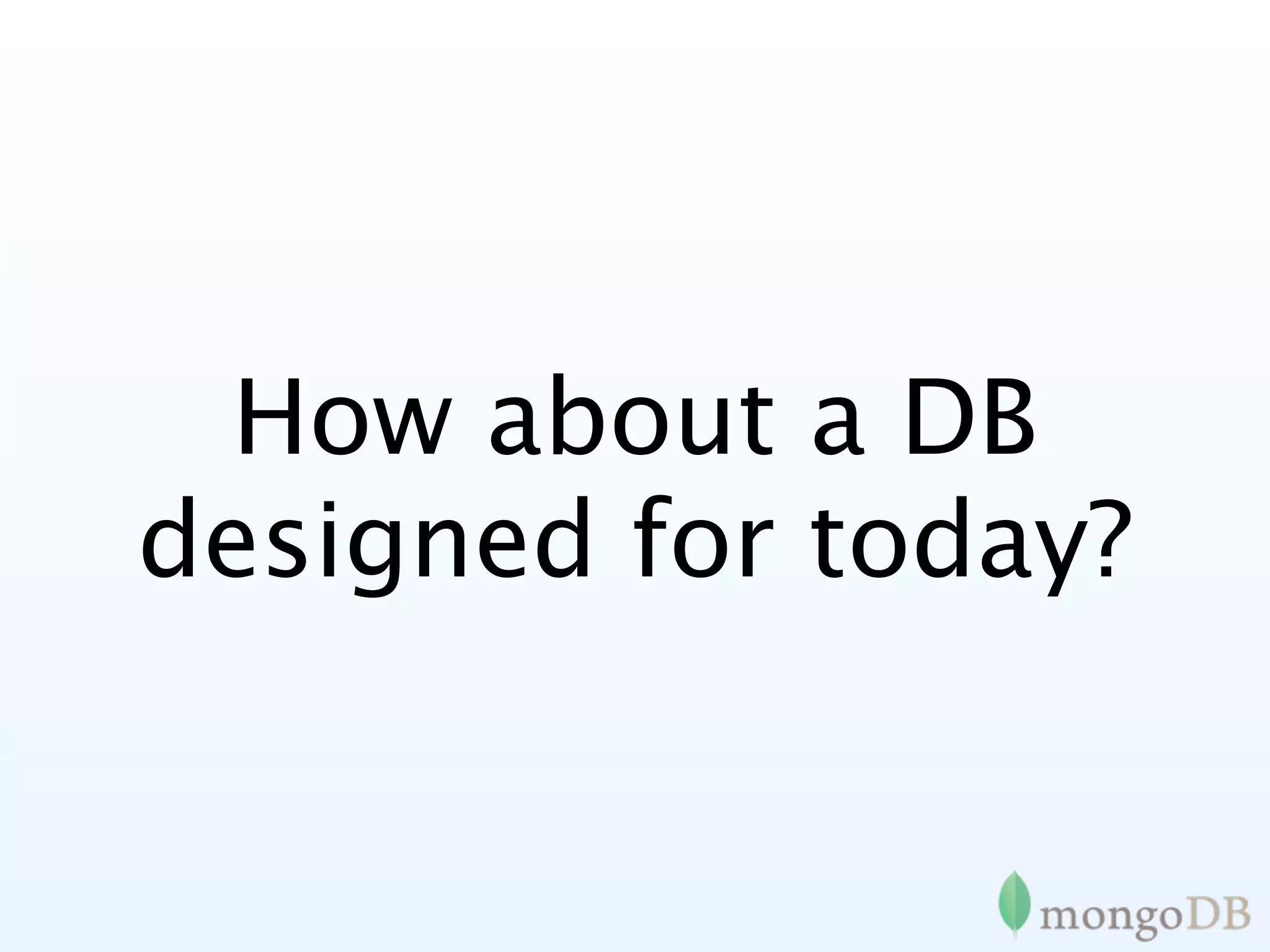 How about a DB
designed for today?
 