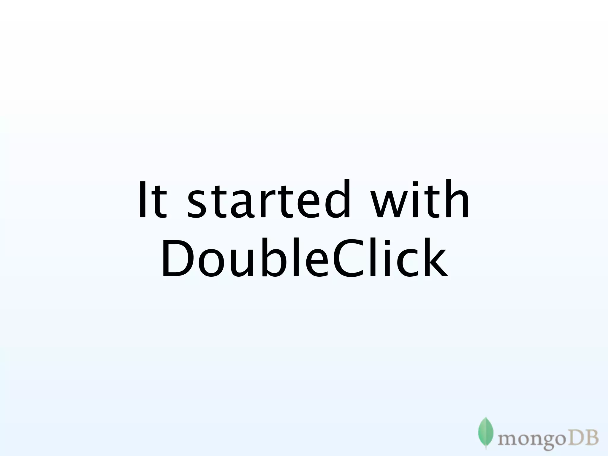 It started with
 DoubleClick
 