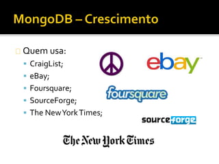 Quem usa: 
 CraigList; 
 eBay; 
 Foursquare; 
 SourceForge; 
 The NewYork Times; 
 