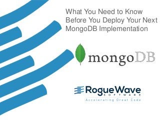 1© 2017 Rogue Wave Software, Inc. All Rights Reserved. 1
What You Need to Know
Before You Deploy Your Next
MongoDB Implementation
 