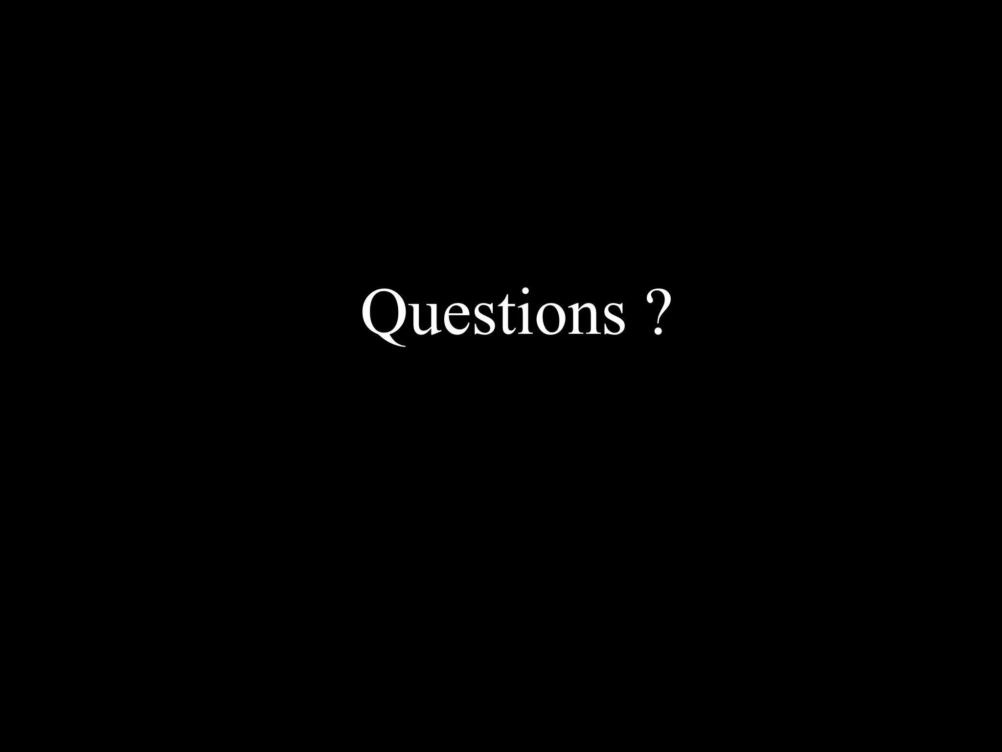 Questions ?
 