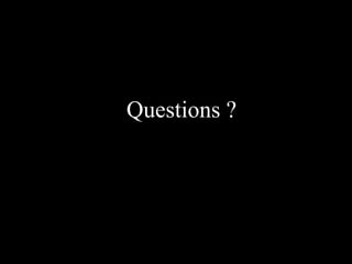 Questions ?
 